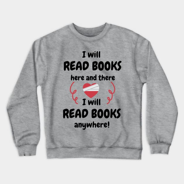 I Will Read Books Here And There I Will Read Books Everywhere Crewneck Sweatshirt by aesthetice1